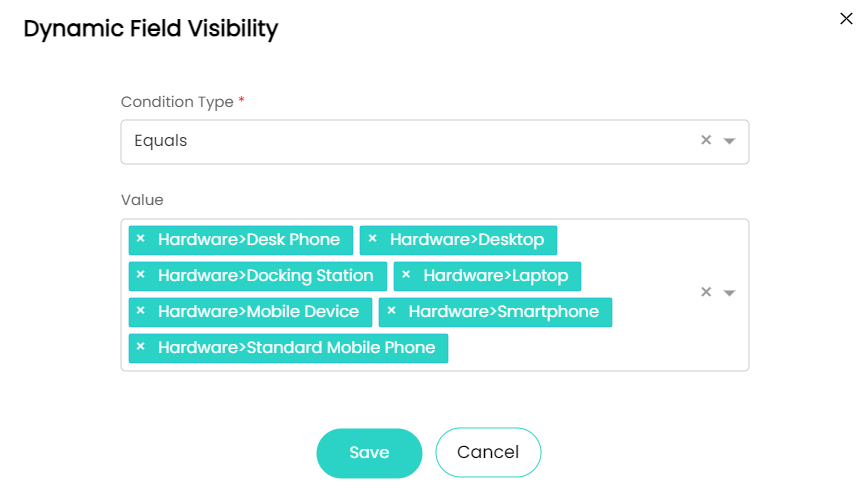Machine generated alternative text:Dynamic Field Visibility Condition Type * Equals Value x Hardware>Desk Phone x Hardware>Desktop x Hardware)Docking Station x Hardware>Laptop x Hardware>Mobile Device x Hardware>Smartphone x Hardware) Standard Mobile Phone x Save Cancel